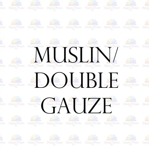 Muslin / Double Gauze